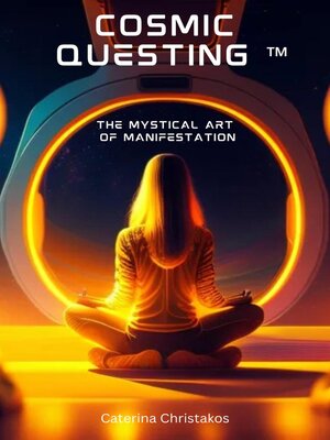 cover image of Cosmic Questing<sup>TM</sup>--The Mystical Art of Manifestation